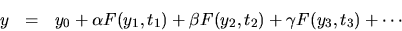 \begin{eqnarray*}
y &=& y_0+\alpha F(y_1,t_1)+\beta F(y_2,t_2)+\gamma F(y_3,t_3)+\cdots
\end{eqnarray*}