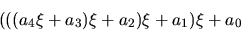 \begin{displaymath}(((a_4\xi + a_3)\xi + a_2)\xi + a_1)\xi + a_0\end{displaymath}