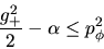 \begin{displaymath}\frac{g_+^{2}}{2} - \alpha \leq p_\phi^{2}\end{displaymath}