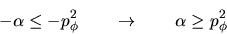 \begin{displaymath}
-\alpha \leq -p_\phi^{2} \qquad \rightarrow \qquad
\alpha \geq p_\phi^2
\end{displaymath}