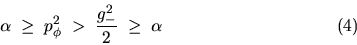 \begin{displaymath}\alpha \; \geq \; p_\phi^2 \;
> \; \frac{g_-^2}{2} \; \geq \; \alpha \eqno{(4)} \end{displaymath}