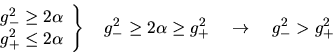 \begin{displaymath}\left. \begin{array}{lcr}
g_-^2 \geq 2\alpha \\
g_+^2 \l...
... \geq 2\alpha \geq g_+^2 \quad \rightarrow
\quad g_-^2 > g_+^2\end{displaymath}