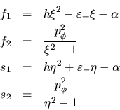 \begin{eqnarray*}
f_1 &=& h \xi^2-\varepsilon_+ \xi- \alpha\\
f_2 &=& \frac...
...arepsilon_- \eta- \alpha\\
s_2 &=& \frac{p_\phi^2}{\eta^2-1}
\end{eqnarray*}