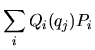 $\displaystyle \sum_iQ_i(q_j)P_i$