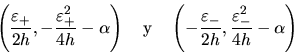 \begin{displaymath}
\left( \frac{\varepsilon_+}{2h},-\frac{\varepsilon_+^2}{4h...
...c{\varepsilon_-}{2h},\frac{\varepsilon_-^2}{4h}-\alpha\right)
\end{displaymath}