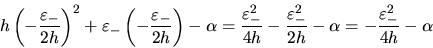 \begin{displaymath}
h\left(-\frac{\varepsilon_-}{2h}\right)^2 + \varepsilon_-
...
...psilon_-^2}{2h}-\alpha =
-\frac{\varepsilon_-^2}{4h}-\alpha
\end{displaymath}