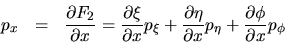 \begin{eqnarray*}
p_x & = & \frac{\partial F_2}{\partial x}
= \frac{\partial...
...partial x}p_{\eta} +
\frac{\partial \phi}{\partial x}p_{\phi}
\end{eqnarray*}