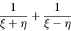 \begin{displaymath}\frac{1}{\xi+\eta}+\frac{1}{\xi-\eta}\end{displaymath}