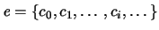 $ {\mathit{e}_{}}={\left\{ {{c}_{0}},{{c}_{1}},\ldots,{{c}_{i}},\ldots \right\} }$