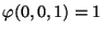 $ \varphi(0,0,1) = 1$