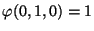 $ \varphi(0,1,0) = 1$