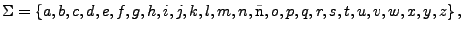 $\displaystyle \Sigma = \left\{ a,b,c,d,e,f,g,h,i,j,k,l,m,n,\textrm{\~n},o,p,q,r,s,t,u,v,w,x,y,z\right\},
$