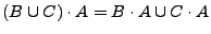 $ (B\cup C)\cdot A= B\cdot A\cup C\cdot A$