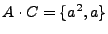 $ A\cdot C=\{a^2,a\}$