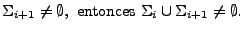 $ \Sigma_{i+1}\neq\emptyset,\ \mathrm{entonces}
\ \Sigma_{i}\cup\Sigma_{i+1}\neq\emptyset.$