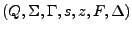 $ (Q,\Sigma,\Gamma,s,z,F,\Delta)$