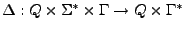 $ \Delta: Q\times\Sigma^*\times\Gamma\rightarrow Q\times \Gamma^*$