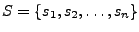 $ S=\{s_1,s_2,\ldots,s_n\}$