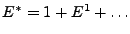 $ E^*=1+E^1+\ldots$