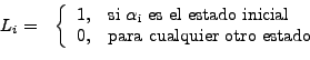 \begin{displaymath}
\begin{array}{ll}
L_i= & \left\{
\begin{array}{ll}
1, & \mat...
...thrm{para~cualquier~otro~estado}
\end{array}\right.
\end{array}\end{displaymath}