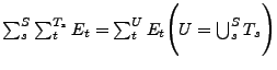 $ \sum_s^S \sum_t^{T_s}E_t=\sum_t^U E_t\Bigg(U=\bigcup_s^S T_s\Bigg)$