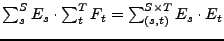 $ \sum_s^S E_s\cdot\sum_t^T F_t=\sum_{(s,t)}^{S\times T} E_s\cdot E_t$