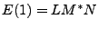 $ E(1)=LM^*N$