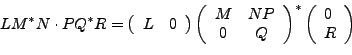 \begin{displaymath}LM^*N\cdot PQ^*R=
\left(\begin{array}{cc}
L & 0
\end{array}\...
...use packages: array
\begin{array}{l}
0 \\
R
\end{array}\right)\end{displaymath}