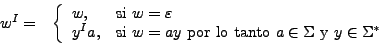 \begin{displaymath}
\begin{array}{ll}
w^I= & \left\{
\begin{array}{ll}
w, & \tex...
...igma
\textrm{ y } y \in \Sigma^*
\end{array}\right.
\end{array}\end{displaymath}