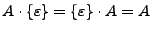 $ A\cdot\{\varepsilon\}=\{\varepsilon\}\cdot A=A$