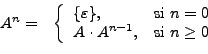 \begin{displaymath}
\begin{array}{ll}
A^n= & \left\{
\begin{array}{ll}
\{\vareps...
...t A^{n-1}, & \textrm{si}\ n\geq0
\end{array}\right.
\end{array}\end{displaymath}