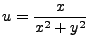 $\displaystyle u = \dfrac x {x^2+y^2}$