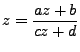 $\displaystyle z = \frac{az+b}{cz+d}$