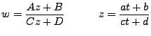 $\displaystyle w = \frac{Az+B}{Cz+D}\ \ \ \ \ \ \ \ \ z = \frac{at+b}{ct+d}$