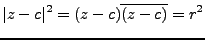 $\displaystyle \vert z-c\vert^2 = (z-c)\overline{(z-c)} = r^2$