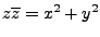 $ z\overline z = x^2+y^2$