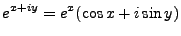 $\displaystyle e^{x+iy} = e^x(\cos x + i \sin y)
$