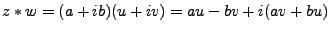 $\displaystyle z * w = ( a + ib)( u + iv) = au - bv + i(av + bu)
$