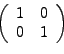 \begin{displaymath}
\left(
\begin{array}{cccc}
1 & 0 \\
0 & 1
\end{array}\right)
\end{displaymath}