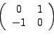 \begin{displaymath}
\left(
\begin{array}{cccc}
0 & 1 \\
-1 & 0
\end{array}\right)
\end{displaymath}