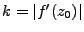 $ k = \vert f'(z_0)\vert$