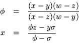 \begin{eqnarray*}\phi & = & \frac{(x-y)(w-z)}{(x-z)(w-y)} \\
x & = & \frac{\phi z - y \sigma}{\phi - \sigma}
\end{eqnarray*}