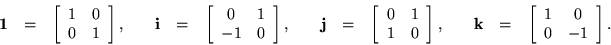 \begin{displaymath}\begin{array}{cccc}
\begin{array}{rcl}
{\bf 1}& = & \left...
... & 0 \\ 0 & -1 \end{array} \right].
\end{array}
\end{array} \end{displaymath}