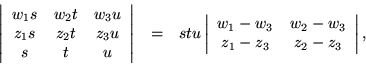 \begin{eqnarray*}\left\vert \begin{array}{ccc}
w_1s & w_2t & w_3u \\
z_1s & ...
...w_3 & w_2-w_3 \\
z_1-z_3 & z_2-z_3
\end{array} \right\vert,
\end{eqnarray*}