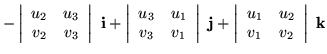 $\displaystyle - \left\vert \begin{array}{cc} u_2 & u_3 \\  v_2 & v_3 \end{array...
...vert \begin{array}{cc} u_1 & u_2 \\  v_1 & v_2 \end{array} \right\vert\ {\bf k}$