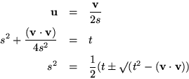 \begin{eqnarray*}{\bf u}& = & \frac{{\bf v}}{2s} \\
s^2 + \frac{({\bf v}\cdot{...
...\\
s^2 & = & \frac{1}{2}(t\pm\surd(t^2-({\bf v}\cdot{\bf v}))
\end{eqnarray*}