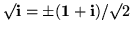 $\surd{\bf i}= \pm({\bf 1}+{\bf i})/\surd2$