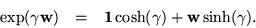 \begin{eqnarray*}\exp(\gamma {\bf w}) & = & {\bf 1}\cosh(\gamma) + {\bf w}\sinh(\gamma).
\end{eqnarray*}