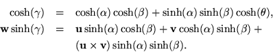 \begin{eqnarray*}\cosh(\gamma)&=&
\cosh(\alpha)\cosh(\beta)+\sinh(\alpha)\sinh...
...+ \\
& & ( {\bf u}\times {\bf v}) \sinh(\alpha) \sinh(\beta).
\end{eqnarray*}