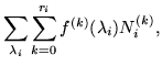 $\displaystyle \sum_{\lambda_i}\sum_{k=0}^{r_i}
f^{(k)}(\lambda_i) N_i^{(k)},$